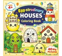 Egg-strodinary Houses: A Cute Kawaii House Coloring Book for Kids Ages 4-8 Featuring Castles, Treehouses, Lighthouses, Igloos & More