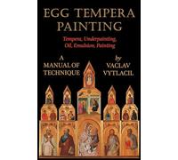 Egg Tempera Painting - Tempera, Underpainting, Oil, Emulsion, Painting - A Manual Of Technique