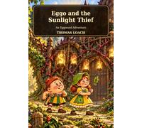 Eggo and the Sunlight Thief: An Eggwood Adventure