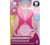 Eggonomics: The Global Market in Human Eggs and the Donors Who Supply Them