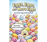 Eggs, Eggs, and More Eggs: An Easter Egg Coloring Book: 75 Decorative Easter Egg Coloring Pages | A Relaxing Easter Egg Coloring Book for Kids and ... | Travel-Friendly Easter Egg Coloring Book