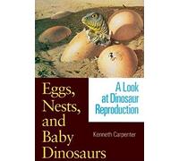 Eggs, Nests, and Baby Dinosaurs: A Look at Dinosaur Reproduction