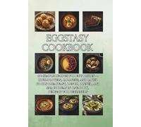 Eggstasy Cookbook: 300 Simple Recipes for Egg Dishes - High-Protein, Japanese, and Baked Goods Breakfast, Lunch, Dinner, and Snack Ideas in One Book, Perfect for Beginners