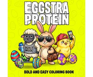 EGGSTRA PROTEIN: Funny Easter Coloring Book for Adults: Bold and Easy Designs with 40 Gym Animals, Buff Bunnies and Sassy Chicks