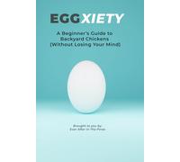 EGGXIETY: A Beginner’s Guide to Backyard Chickens (Without Losing Your Mind)