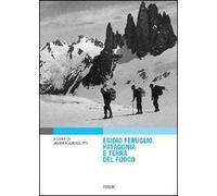 Egidio Feruglio. Patagonia e Terra del fuoco