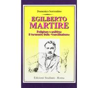 Egilberto Martire. Religione e politica: il tormento della «Conciliazione»