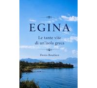 Egina. Le tante vite di un'isola greca