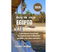 EGIPTO Guía de viaje 2026: Experimente un paisaje atemporal, una civilización perdida y un sabor auténtico