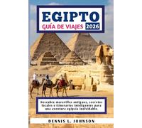 EGIPTO GUÍA DE VIAJES 2026: Descubre maravillas antiguas, secretos locales e itinerarios inteligentes para una aventura egipcia inolvidable.