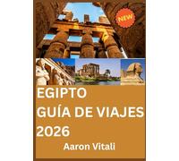 EGIPTO GUÍA DE VIAJES 2026: Donde la herencia ancestral se encuentra con una visión de futuro