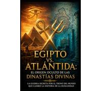 Egipto vs. Atlántida/ El origen oculto de las dinastías divinas