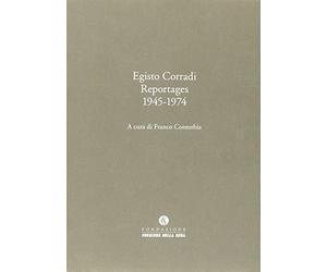 Egisto Corradi Reportages 1945-1974