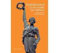 Egisto Zago. Lo scultore del popolo