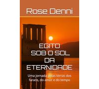 EGITO - SOB O SOL DA ETERNIDADE: Uma jornada pelas terras dos faraós, do amor e do tempo