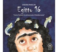 Libri Parolini Debora - Egitto 16. Come Hesham Ha Attraversato Il Mediterraneo