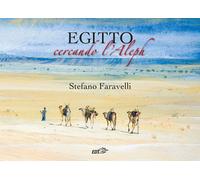 Egitto. Cercando l'Aleph. Nuova ediz. - Faravelli Stefano