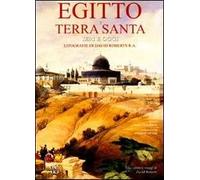 Egitto e Terra Santa ieri e oggi. Litografie di David Roberts R. A.. Ediz. illustrata