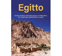 Egitto. Guida storico-archeologica ai principali siti cristiani, monasteri e chiese