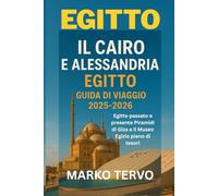EGITTO IL CAIRO E ALESSANDRIA EGITTO GUIDA DI VIAGGIO: Egitto passato e presente Piramidi di Giza e il Museo Egizio pieno di tesori
