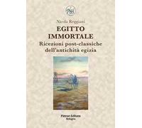 Egitto immortale. Ricezioni post-classiche dell'antichità egizia