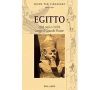 Egitto. Le città, le oasi e la civiltà lungo il grande fiume