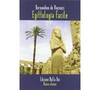 Egittologia Facile. Per Chi non Ne Sa Molto, è Affascinato dall'Antico Egitto e