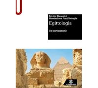 Egittologia. Un'introduzione - Piacentini Patrizia, Pozzi Battaglia Massimiliana