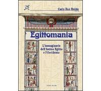 Egittomania. L'immaginario dell'antico Egitto e l'Occidente