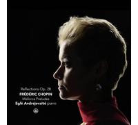 Eglé Andrejevaité Frédéric Chopin: Reflections, Op. 28 - Mallorca Preludes (CD)