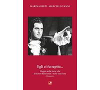 Egli ci fu rapito... Viaggio nella breve vita di Ettore Bastianini e nella sua Siena