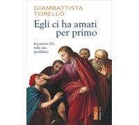 Egli ci ha amati per primo. Incontrare Dio nella vita quotidiana [Paperback] [Se