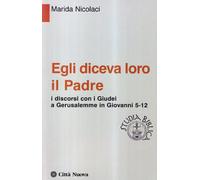Egli diceva loro il Padre. I discorsi con i giudei a Gerusalemme in Giovanni 5-12