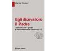 Egli diceva loro il Padre. I discorsi con i giudei a Gerusalemme in Giovanni 5-12