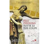 Egli perdona tutte le tue colpe. 24 ore per il Signore. Sussidio pastorale