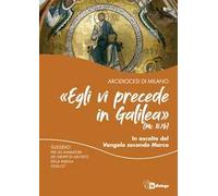 «Egli vi precede in Galilea» (Mc 16,7b). In ascolto del vangelo di Marco. Sussidio per gli animatori dei gruppi di ascolto della parola 2026/27