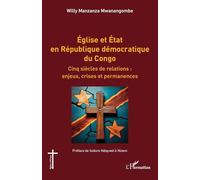 Église et État en République démocratique du Congo: Cinq siècles de relations : enjeux, crises et permanences