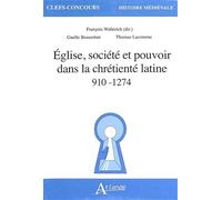 Eglise, société et pouvoir dans la chrétienté latine 910-1274