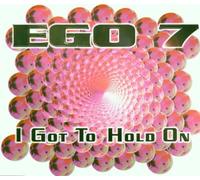 Ego 7 - I Got to Hold on