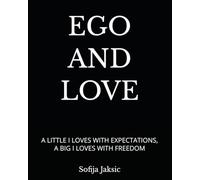 EGO AND LOVE: A LITTLE I LOVES WITH EXPECTATIONS, A BIG I LOVES WITH FREEDOM
