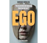EGO: “De la prisión del ego a la libertad del ser”
