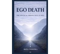 Ego Death: The Mystical Dissolution of Self Across Entheogenic Traditions