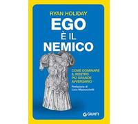 Ego è il nemico. Come dominare il nostro più grande avversario