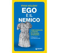 Ego è il nemico. Come dominare il nostro più grande avversario -