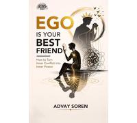 Ego is Your Best Friend: How to Turn Inner Conflict into Inner Power