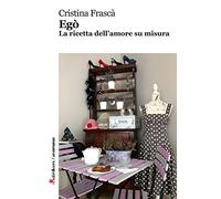 Egò. La ricetta dell'amore su misura