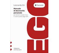 Ego. Manuale di decrescita personale per tenere a bada il tuo e usare quello degli altri