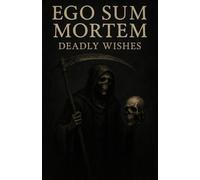 Ego Sum Mortem: Deadly Wishes