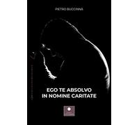 Ego Te Absolvo In Nomine Caritate - Pietro Buccinnà - 2021