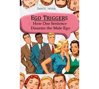 Ego Triggers: How One Sentence Can Disarms The Male Ego